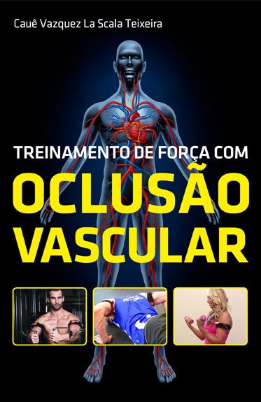 Livro – Treinamento de força com oclusão vascular - Autor: Cauê Vazquez La Scala Teixeira