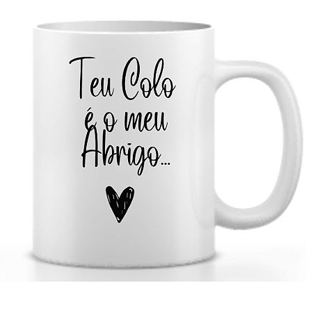 Caneca Teu colo é o meu Abrigo
