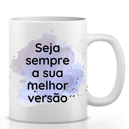 Caneca seja sempre sua melhor versão