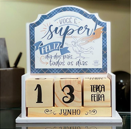 CALENDÁRIO PERMANENTE VOCÊ É SUPER! FELIZ DIA DOS PAIS... 21,5X18,5X7