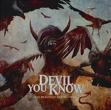 DEVIL YOU KNOW - THE BEAUTY OF DESTRUCTION