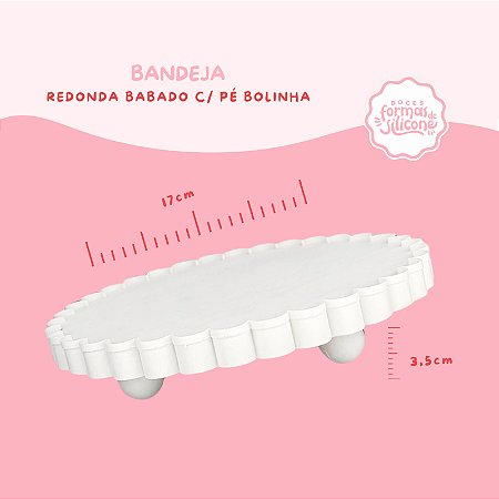 Bandeja Redonda  babado c/ pé de Bolinha