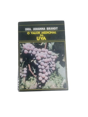 O Valor Medicinal da Uva - Johanna Brandt
