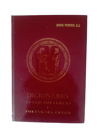 Dicionário Grego - Português e Português - Grego - Isidro Pereira