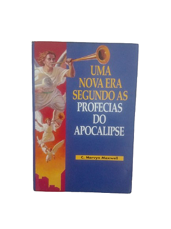 Uma Nova Era Segundo as Profecias do Apocalipse - C.Mervyn Maxwell