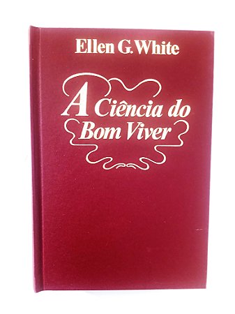 Livro A Ciência do Bom Viver - Ellen G. White