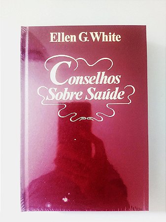 Livro Conselhos Sobre Saúde - Ellen G. White