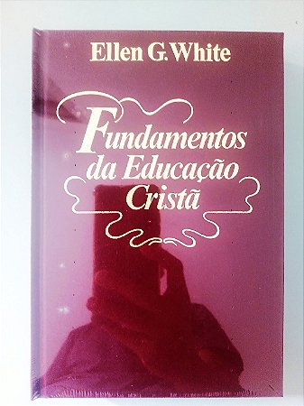 Livro Fundamentos da Educação Cristã - Ellen G. White