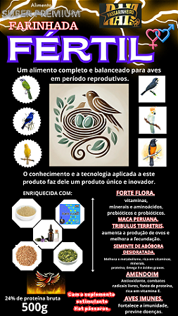 FARINHADA FÉRTIL  é um alimento super premium, completo e balanceado, indicado para aves passeriformes e psitacídeos, para uso em períodos de reprodução, 500g