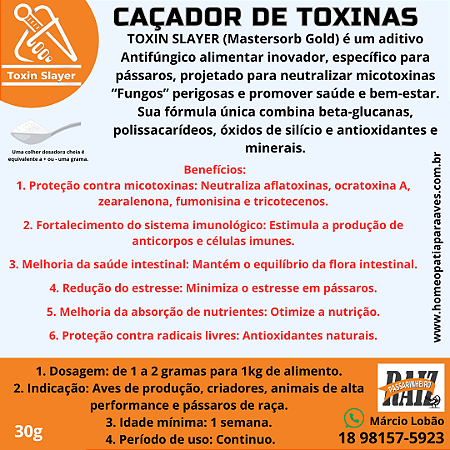 TOXIN SLAYER CAÇADOR DE TOXINAS. um poderoso Anti-Fúngico Que protege o organismo das aves contra micotoxinas presentes nos alimentos. 30g