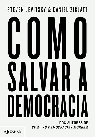 COMO SALVAR A DEMOCRACIA - ZAHAR