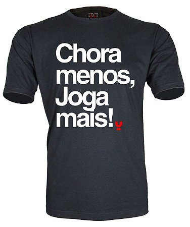 Camiseta Chora menos, joga mais