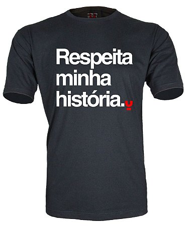 Camiseta Respeita minha história.