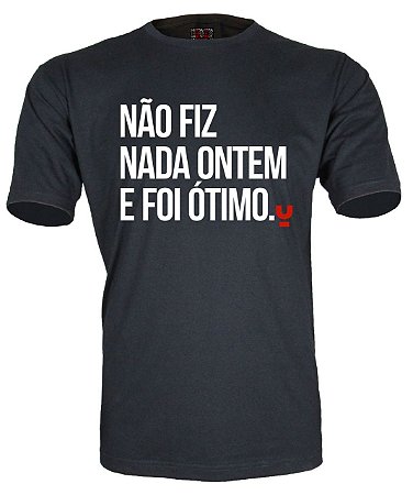 Camiseta Não fiz nada ontem e foi ótimo