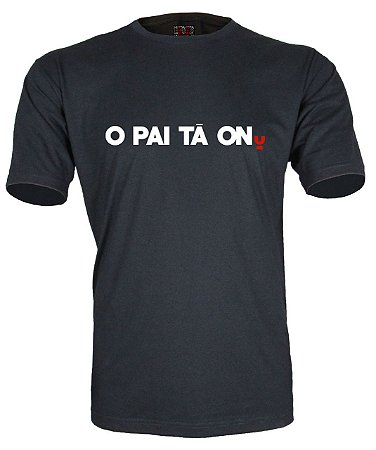 Camiseta O Pai Tá On