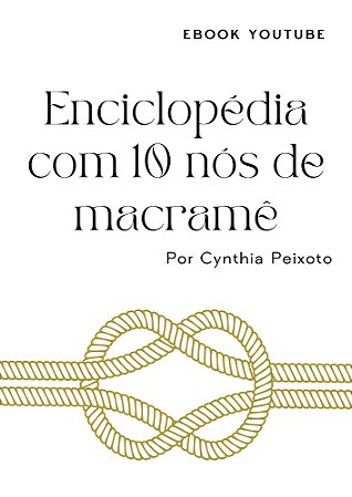 ENCICLOPÉDIA COM 10 NÓS DE MACRAMÊ - CURSO YOUTUBE