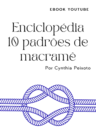 ENCICLOPÉDIA  10 PADRÕES DE MACRAMÊ - CURSO YOUTUBE