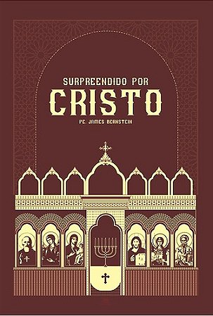 Surpreendido por Cristo - Pe. James Bernstein