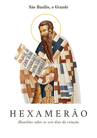 Hexamerão: Homilias sobre os seis dias da criação - São Basílio, o Grande