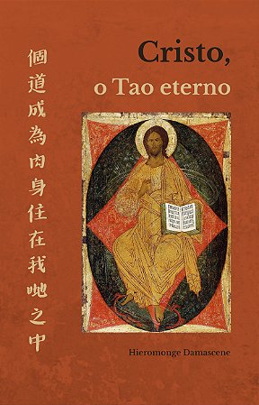 Cristo, o Tao Eterno - Hieromonge Damascene