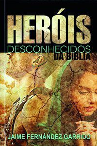 Livro Heróis Desconhecidos da Bíblia - Garrido