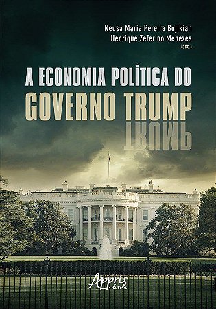 Livro Economia Politica do Governo Trump, A - Bojikian/menezes