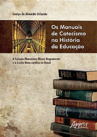 Livro Manuais de Catecismo Na Historia da Educacao, Os: a Colecao Monsenhor Alvar - Orlando