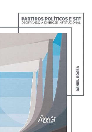 Livro Partidos Politicos e Stf: Decifrando a Simbiose Institucional - Bogea