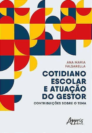 Livro Cotidiano Escolar e Atuacao do Gestor: Contribuicoes sobre o Tema - Falsarella