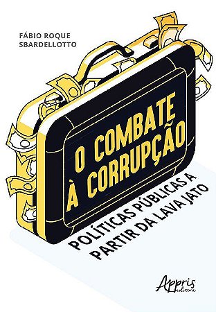 Livro Combate a Corrupcao, O: Politicas Publicas a Partir da Lava Jato - Sbardellotto