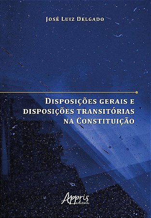 Livro Disposicoes Gerais e Disposicoes Transitorias Na Constituicao - Delgado