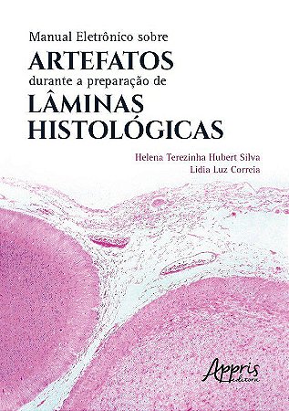 Livro Manual Eletrônico sobre Artefatos Durante a Preparação de Laminas Histologi - Silva