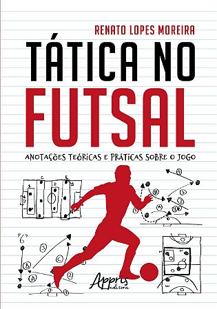 Livro Tática No Futsal: Anotações Teóricas e Práticas sobre o Jogo