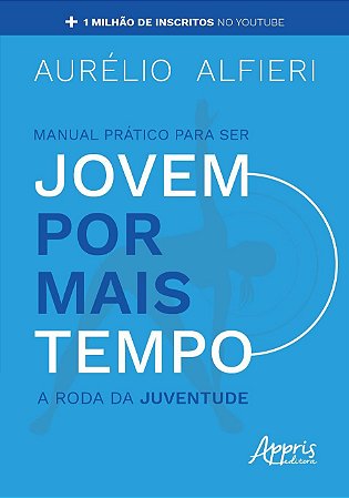 Livro Manual Prático para Ser Jovem por Mais Tempo - Alfieri - Appris