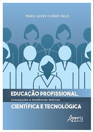 Livro Educação Profissional, Científica e Tecnológica: Concepções e Tendências Teóricas - Melo