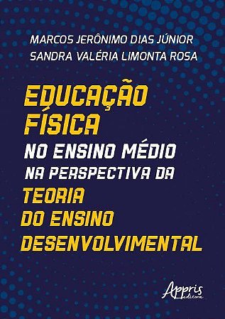 Livro Educação Física no Ensino Médio na Perspectiva da Teoria do Ensino Desenvolvimental - Appris