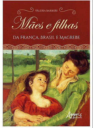 Livro Mães e filhas da França, Brasil e Magrebe - Barbieiri - Appris