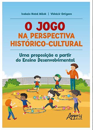 O Jogo na Perspectiva Histórico-Cultural - Milak - Appris