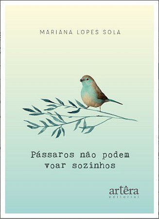 Livro Pássaros Não Podem Voar Sozinhos - Sola - Appris