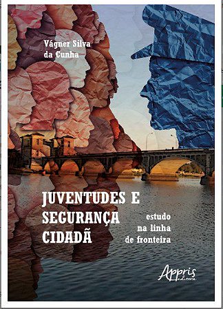 Livro Juventudes e Segurança Cidadã - Cunha - Appris