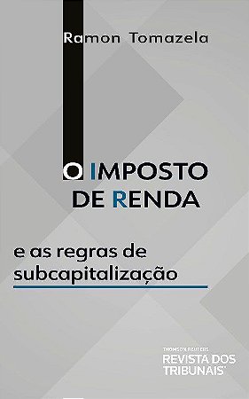 Livro Imposto de Renda e as Regras de Subcapitalizacao, O - Tomazela