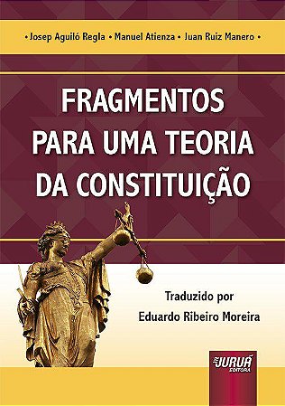 Livro Fragmentos para Uma Teoria da Constituicao - Regla/ Atienza/ Mane
