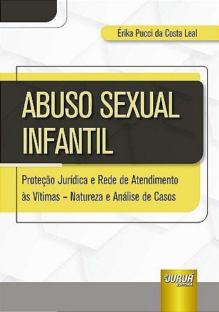 Livro Abuso Sexual Infantil: Proteção Jurídica e Rede de Atendimento as Vitimas