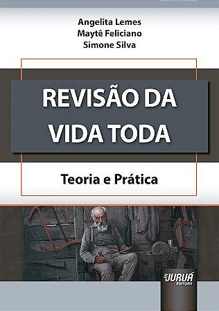 Livro Revisao da Vida Toda - Teoria e Pratica - Lemes/ Feliciano/ si