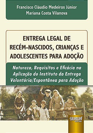Livro Entrega Legal de Recem-nascidos, Criancas e Adolescentes para Adocao - Natu - Medeiros Junior/ Vil