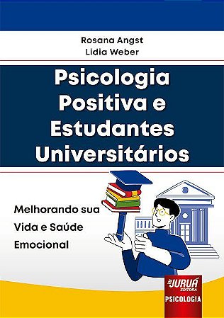 Livro Psicologia Positiva e Estudantes Universitarios - Melhorando Sua Vida e Sau - Angst / Weber