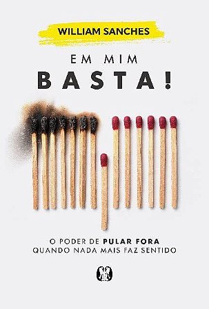 Livro Em Mim Basta!: O Poder De Pular Fora Quando Nada Mais Faz Sentido - William sanche