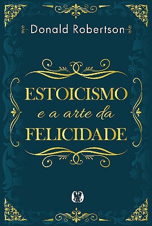 Livro Estoicismo e a Arte da Felicidade - Robertson - CDG