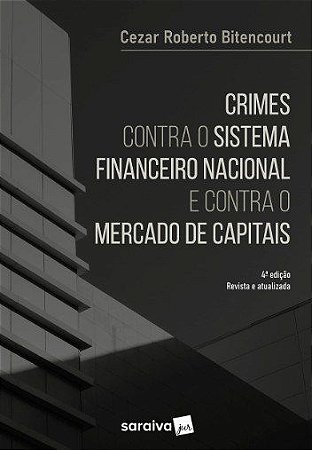 Livro Crimes contra o Sistema Financeiro Nacional e contra o Mercado de Capitais - Bitencourt