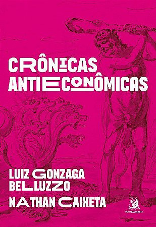 Livro Crônicas Antieconômicas - Belluzzo, Luiz